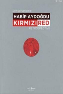 Kırmızı-Red Retrospektif Retrospective Habib Aydoğdu