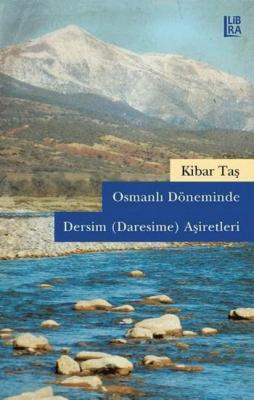 Osmanlı Döneminde Dersim (Daresime) Aşiretleri Kibar Taş