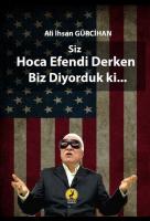 Siz Hoca Efendi Derken Biz Dönüyorduk ki