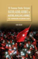 15 Temmuz Darbe Girişimi Hatırladıklarımız ve Hatırlayacaklarımız