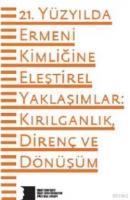 21 Yüzyılda Ermeni Kimliğine Eleştirel Yaklaşımlar: Kırılganlık, Direnç ve Dönüşüm