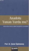 Anadolu Yunan Yurdu mu?