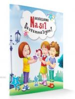 Arkadaşlarıma Nasıl Davranmalıyım?