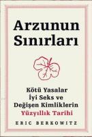 Arzunun Sınırları  Kötü Yasalar, İyi Seks ve Değişen Kimliklerin Yüzyıllık Tarihi