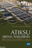 Atıksu Arıtma Tesislerinin Projelendirilmesi