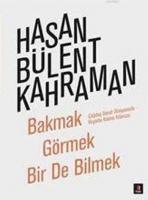 Bakmak Görmek Bir de Bilmek