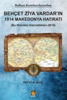 Balkan Komitacilarından Behçet Ziya Vardar'ın 1914 Makedonya Hatıratı