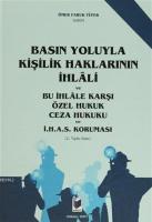 Basın Yoluyla Kişilik Haklarının İhlali ve Bu İhlale Karşı Özel Hukuk Ceza Hukuku ve İ.H.A.S. Koruması