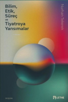Bilim, Etik, Süreç ve Tiyatroya Yansımalar