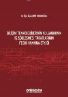 Bilişim Teknolojilerinin Kullanımının İş Sözleşmesi Taraflarının Fesih Hakkına Etkisi