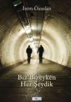 Biz Bizeyken Her Şeydik