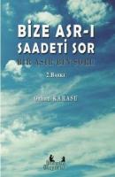 Bize Asr-ı Saadeti Sor