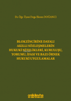 Blokzincirine Dayalı Akıllı Sözleşmelerin Hukuki Nitelikleri, Kuruluşu, Yorumu, İfası ve Bazı Örnek Hukuki Uygulamalar