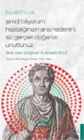 Boëthius - Şimdi Biliyorum Hastalığınızın Ana Nedenini, Siz gerçek Doğanızı Unuttunuz