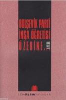 Bolşevik Parti İnşa Öğretisi Üzerine...