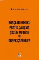 Borçlar Hukuku Pratik Çalışma Çözüm Metodu ve Örnek Çözümler