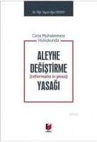 Ceza Muhakemesi Hukukunda Aleyhe Değiştirme (Reformatio in Peius) Yasağı