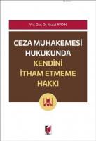 Ceza Muhakemesi Hukukunda Kendini İtham Etmeme Hakkı