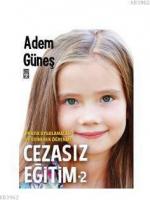 Cezasız Eğitim - 2 / Pratik Uygulamalar ve Edinerek Öğrenme