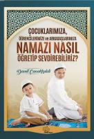Çocuklarımıza Öğrencilerimize ve Arkadaşlarımıza Namazı Nasıl Öğretip Sevdirebiliriz?