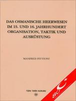Das Osmanische Heerwesen Im 15. Und 16. Jahrhundert Organisation, Taktik Und Ausrüstung