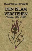 Den Islam Verstehen - Vortrage 1996-2006 -