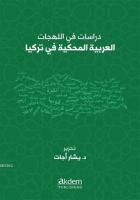 Dirasat Fi'l-Lehecati'l-Arabiyyeti'l-Mahkiyye Fi Turkiya Studies On Arabic Dialects Spoken in Turke