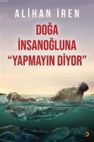 Doğa İnsanoğluna Yapmayın Diyor