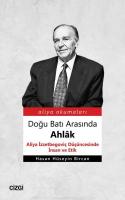 Doğu Batı Arasında Ahlâk (Aliya İzzetbegoviç Düşüncesinde İnsan ve Etik)