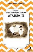Dostlarının Anılarından Atatürk II