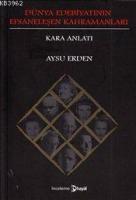Dünya Edebiyatının Efsaneleşen Kahramanları : Kara Anlatı