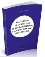 Düzenleyici ve Denetleyici Kurumlar Özelinde İdari Yaptırımların Hukuki Rejimi