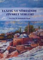 Elazığ ve Yöresinde Ziyaret Yerleri