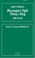 Eski Türkçe Bayagut Oglı Otaçı Beg Hikayesi