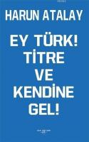 Ey Türk! Titre Ve Kendine Gel!