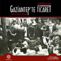Fotoğraflarla Gaziantep'te Ticaret. Esnaf ve Meslek Grupları