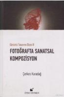 Fotoğraflarla Sanatsal Kompozisyon (Ciltli)