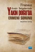 Fransız Arşiv Belgelerinde Yakın Doğu'da Ermeni Sorunu