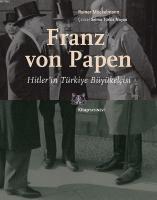 Franz von Papen - Hitler'in Türkiye Büyükelçisi