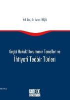 Geçici Hukuki Korumanın Temelleri ve İhtiyati Tedbir Türleri