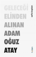 Geleceği Elinden Alınan Adam Oğuz Atay