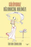 Gülüyoruz Ağlanacak Halimize