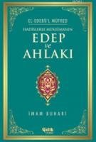 Hadislerle Müslümanın Edep ve Ahlakı - El-Edebü'l Müfred