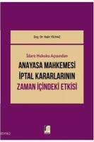 İdari Hukuku Açısından Anayasa Mahkemesi İptal Kararlarının Zaman İçindeki Etkisi
