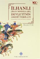 İlhanlı (İran Moğolları) Devleti'nin Askeri Teşkilatı Ortaçağ Moğol Ordularında Gelenek ve Dönüşüm