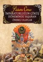 İmparatorluğun Çöküş Döneminde Yaşanan Önemli Olaylar