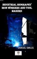 Industrial Biography Iron Workers and Tool Makers