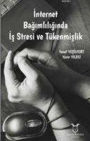 İnternet Bağımlılığında İş Stresi ve Tükenmişlik