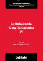 İş Hukukunda Genç Yaklaşımlar IV Koç Üniversitesi Hukuk Fakültesi Hukuka Genç Yaklaşımlar