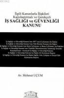İş Sağlığı ve Güvenliği Kanunu İlgili Kanunlarla İlişkili Karşılaştırmalı ve Gerekçeli